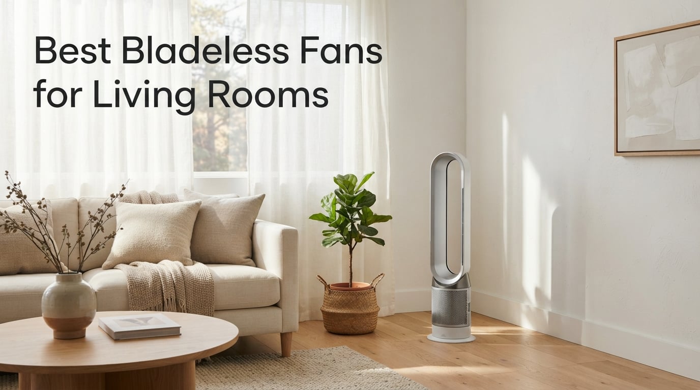 Best Bladeless Fans for Living Rooms